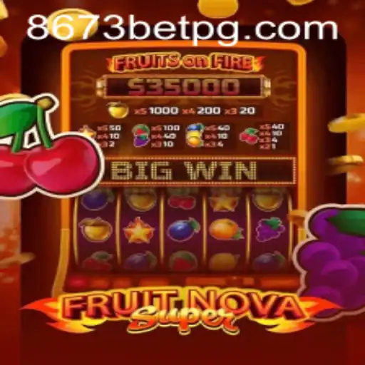 Exploring the Thrills of FruitNovaSuper with 8673bet.com